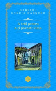 Coperta cărții A trăi pentru a-ți povesti viața