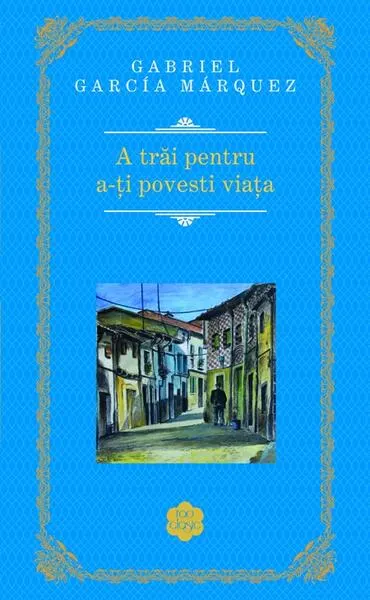Coperta cărții A trăi pentru a-ți povesti viața