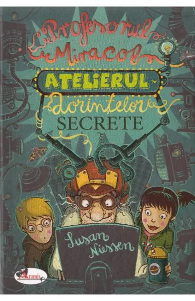 Coperta cărții Profesorul Miracol. Atelierul dorintelor secrete