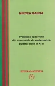 Coperta cărții Probleme rezolvate din manualele de matematica pentru clasa a XI-a