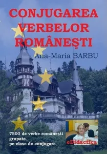 Coperta cărții Conjugarea verbelor romanesti. 7500 de verbe romanesti grupate pe clase de conjugare