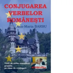 Coperta cărții Conjugarea verbelor romanesti. 7500 de verbe romanesti grupate pe clase de conjugare