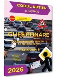 Coperta cărții Chestionare pentru obtinerea permisului de conducere auto. Categoria B 2026. Explicatii ale raspunsurilor corecte