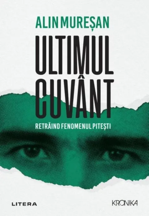 Coperta cărții Ultimul cuvant. Retraind fenomenul Pitesti