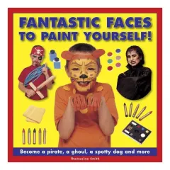 Coperta cărții Fantastic Faces to Paint Yourself!: Become a pirate, a ghoul, a spotty dog and more
