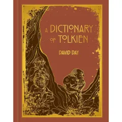 Coperta cărții A Dictionary of Tolkien DELUXE EDITION An A-Z Guide to the Creatures, Plants, Events and Places of Tolkien's World