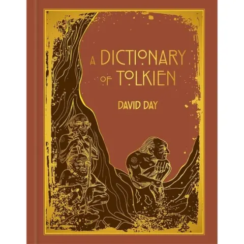 Coperta cărții A Dictionary of Tolkien DELUXE EDITION An A-Z Guide to the Creatures, Plants, Events and Places of Tolkien's World