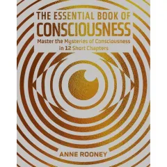 Coperta cărții The Essential Book of Consciousness Master the Mysteries of Consciousness in 12 Short Chapters