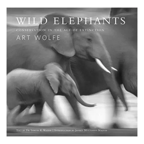 Coperta cărții Wild Elephants: Conservation in the Age of Extinction,, Samuel Wasser, Paul G. Allen, Art Wolfe, Jeffrey Moussaieff Masson