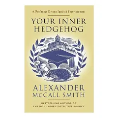 Coperta cărții Your Inner Hedgehog, Alexander McCall Smith