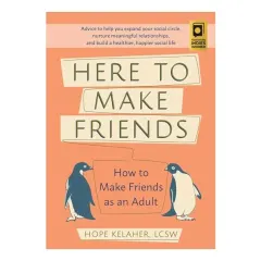 Coperta cărții Here to Make Friends: How to Make Friends as an Adult: Advice to Help You Expand Your Social Circle, Nurture Meaningful Relationships, and Build a Healthier, Happier Social Life