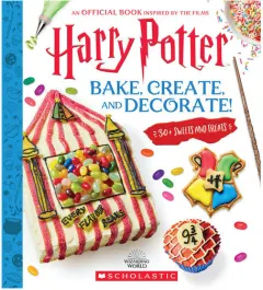 Coperta cărții Harry Potter: Bake, Create, and Decorate (30+ Sweets and Treats Inspired by the Films)