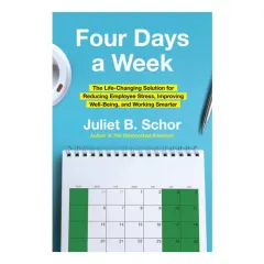 Coperta cărții Four Days a Week The Life-Changing Solution for Reducing Employee Stress, Improving Well-Being, and Working Smarter