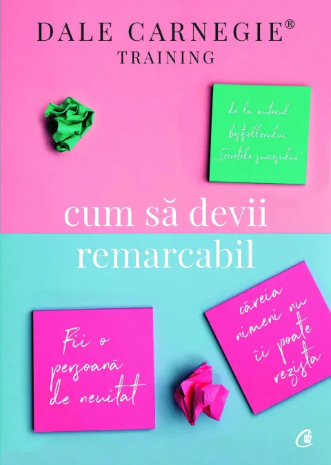 Coperta cărții Cum să devii remarcabil. Fii o persoana de neuitat careia nimeni nu ii poate rezista