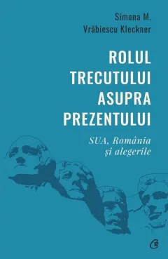 Coperta cărții Rolul trecutului asupra prezentului. SUA, România și alegerile