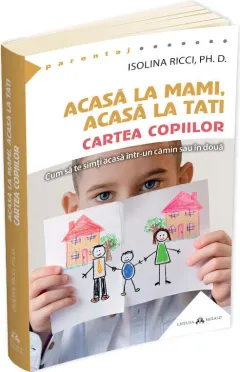Coperta cărții Acasa la mami, acasa la tati - Cartea copiilor. Cum sa te simti acasa intr-un camin sau in doua