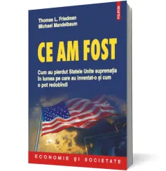 Coperta cărții Ce am fost: cum au pierdut Statele Unite suprematia in lumea pe care au inventat-o si cum o pot redobindi