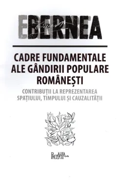 Coperta cărții Cadre fundamentale ale gândirii populare românești. Contribuții la reprezentarea spațiului, timpului și cauzalității