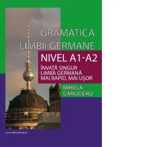 Coperta cărții Gramatica limbii germane. Nivel A1-A2. Invata singur limba germana mai rapid, mai usor