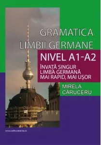Coperta cărții Gramatica limbii germane. Nivel A1-A2. Invata singur limba germana mai rapid, mai usor