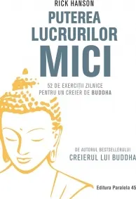 Coperta cărții Puterea lucrurilor mici. 52 de exercitii zilnice pentru un creier de Buddha