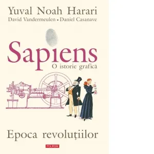 Coperta cărții Sapiens. O istorie grafica. Volumul IV. Epoca revolutiilor