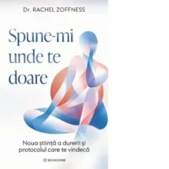 Coperta cărții Spune-mi unde te doare. Noua stiinta a durerii si protocolul care te vindeca