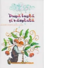 Coperta cărții Dupa fapta si rasplata. Povestiri crestine pentru copii