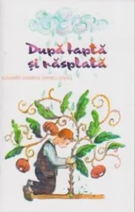 Coperta cărții Dupa fapta si rasplata. Povestiri crestine pentru copii