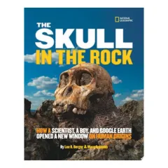 Coperta cărții The skull in the rock: how a scientist, a boy, and Google Earth opened a new window on human origins