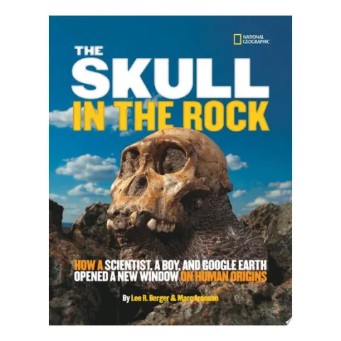 Coperta cărții The skull in the rock: how a scientist, a boy, and Google Earth opened a new window on human origins