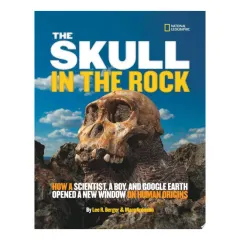 Coperta cărții The skull in the rock: how a scientist, a boy, and Google Earth opened a new window on human origins
