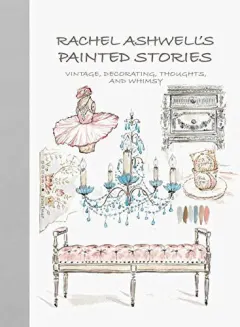 Coperta cărții Rachel Ashwell's painted stories: vintage, decorating, thoughts, and whimsy