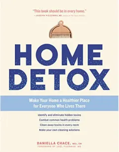 Coperta cărții Home detox: make your home a healthier place for everyone who lives there : identify and eliminate hidden toxins combat common health problems clean away toxins in every room make your own cleaning solutions
