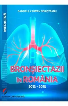 Coperta cărții Bronsiectazii in Romania. 2013-2015