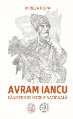Coperta cărții Avram Iancu, făuritor de istorie națională