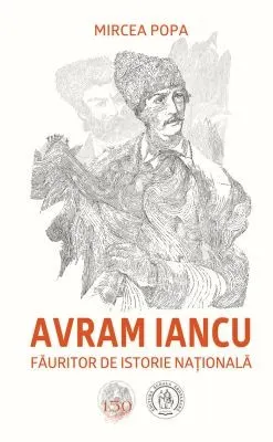 Coperta cărții Avram Iancu, făuritor de istorie națională