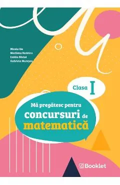 Coperta cărții Ma pregatesc pentru concursuri de matematica - Clasa 1 - Mirela Ilie, Marilena Nedelcu, Emilia Micloi, Gabriela Muresan