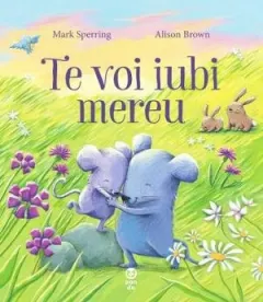 Coperta cărții Te voi iubi mereu - Mark Sperring, Alison Brown