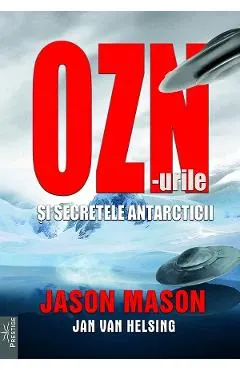 Coperta cărții OZN-urile si secretele Antarcticii - Jason Mason, Jan Van Helsing