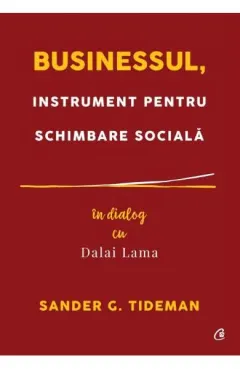 Coperta cărții Businessul, instrument pentru schimbare sociala. In dialog cu Dalai Lama