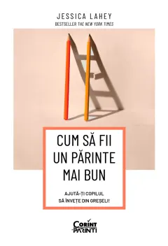 Coperta cărții Cum sa fii un parinte mai bun. Ajuta-ti copilul sa invete din greseli