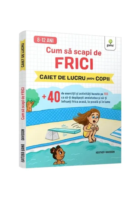 Coperta cărții Cum sa scapi de frici • +40 de exercitii si activitati bazate pe TCC ca sa-ti depasesti anxietatea si sa-ti infrunti frica acasa, la scoala si in lume