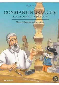 Coperta cărții Constantin Brancusi si coloana din vazduh. Seria Motanul Oscar si genialii sai prieteni