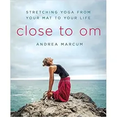 Coperta cărții Close to Om: Stretching Yoga from Your Mat to Your Life