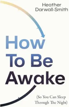 Coperta cărții How To Be Awake (So You Can Sleep Through The Nigh(...)