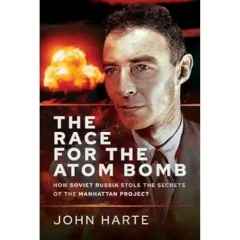 Coperta cărții The Race for the Atom Bomb: How Soviet Russia Stole the Secrets of the Manhattan Project, John Harte