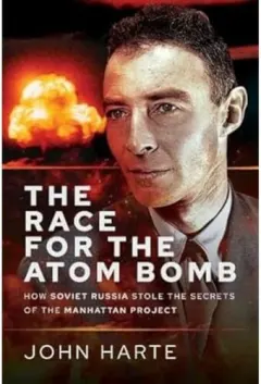 Coperta cărții The Race for the Atom Bomb: How Soviet Russia Stole the Secrets of the Manhattan Project, John Harte