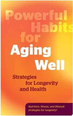 Coperta cărții Powerful Habits for Aging Well Strategies for Longevity and Health