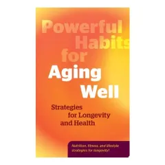 Coperta cărții Powerful Habits for Aging Well Strategies for Longevity and Health